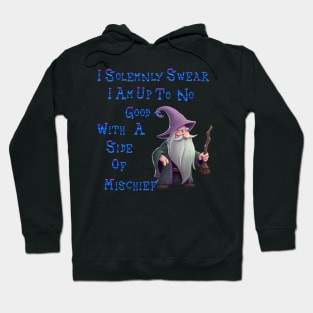 I Solemnly Swear I am Up To o Good-With A Side pf Mischief Hoodie